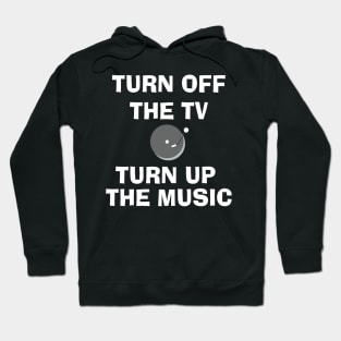 Turn Off the TV Turn Up the Music Hoodie